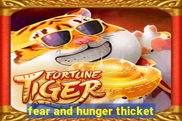 fear and hunger thicket