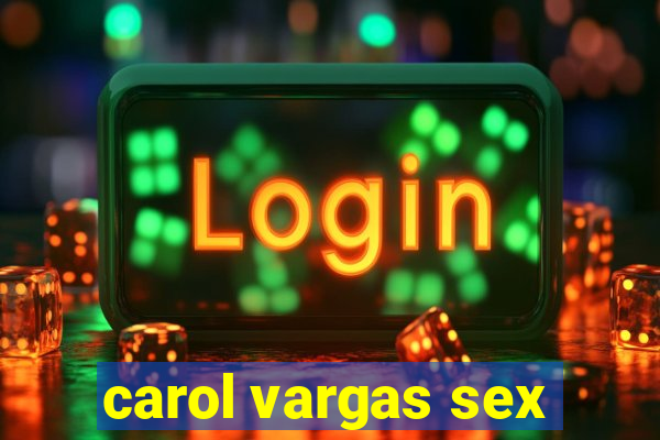 carol vargas sex