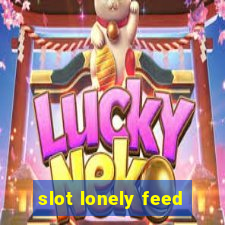 slot lonely feed