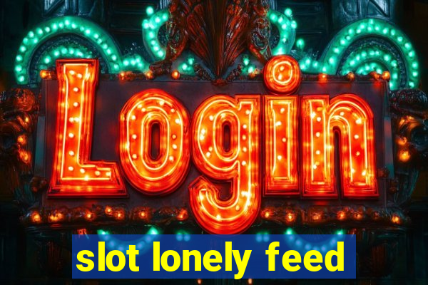 slot lonely feed