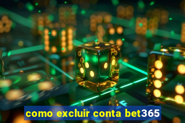 como excluir conta bet365