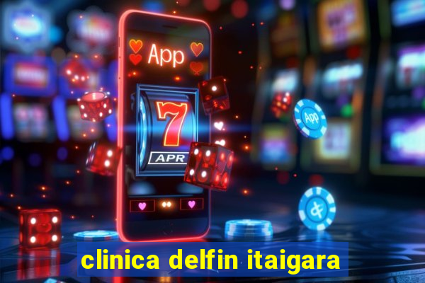 clinica delfin itaigara