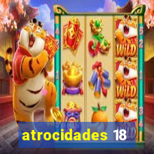 atrocidades 18