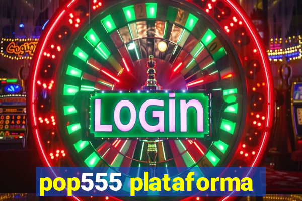 pop555 plataforma