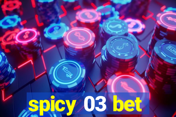 spicy 03 bet