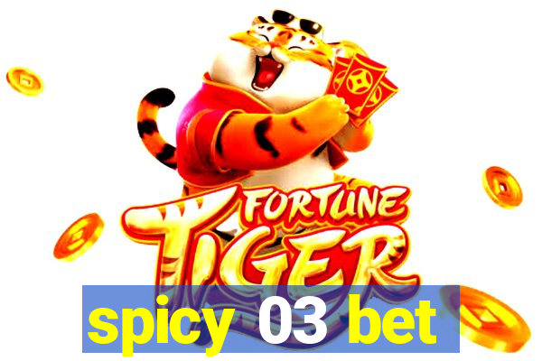 spicy 03 bet