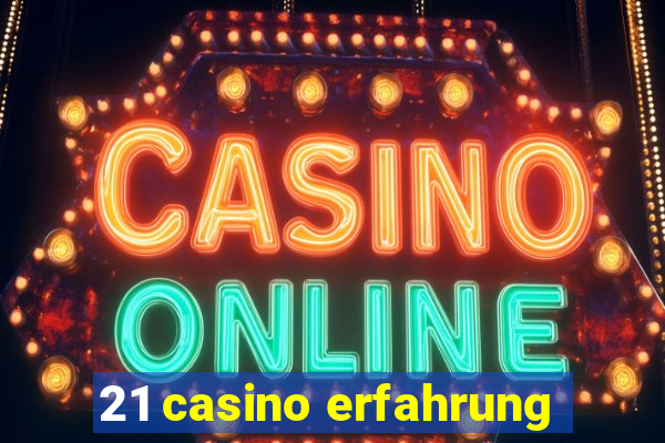 21 casino erfahrung