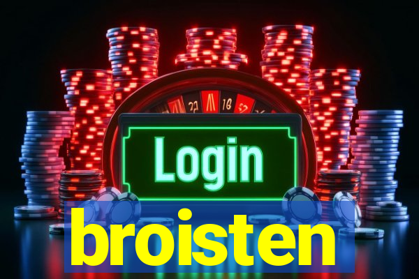 broisten