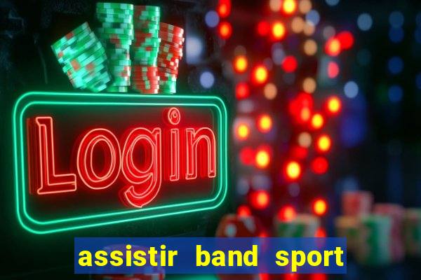 assistir band sport ao vivo