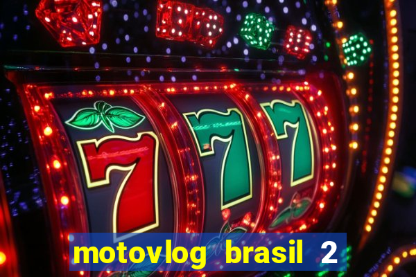 motovlog brasil 2 dinheiro infinito