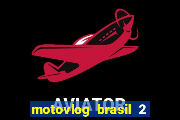 motovlog brasil 2 dinheiro infinito