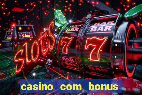 casino com bonus no cadastro sem deposito