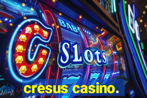 cresus casino.