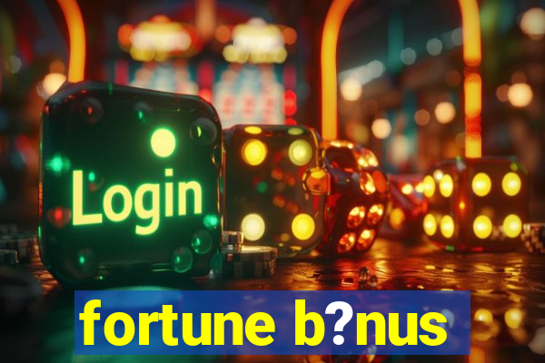 fortune b?nus