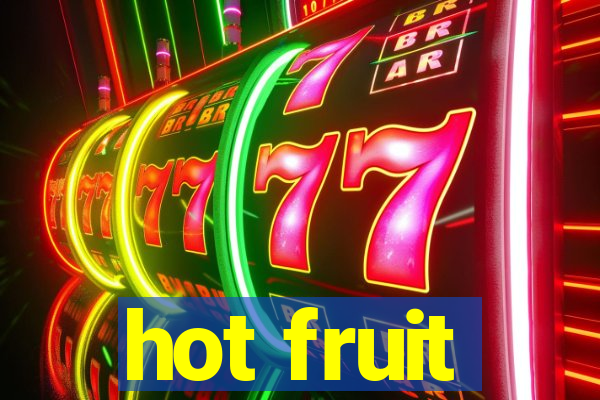 hot fruit