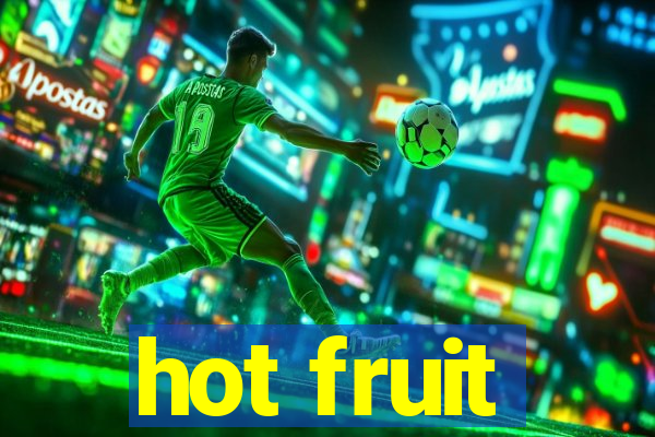 hot fruit