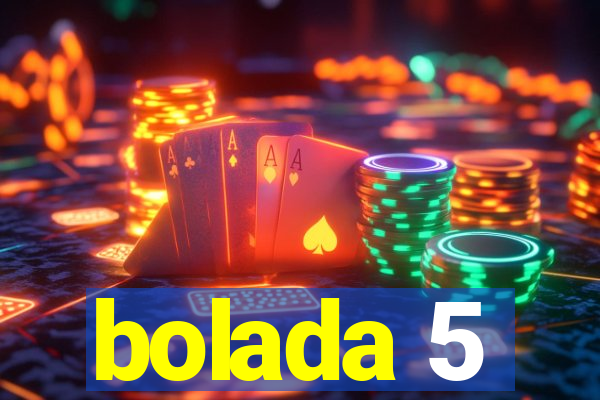 bolada 5