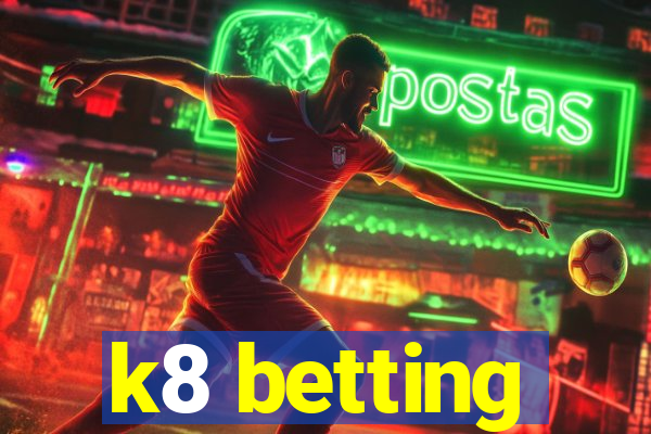 k8 betting