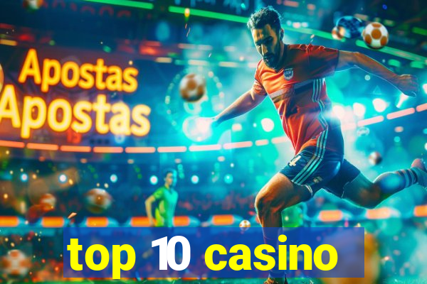 top 10 casino