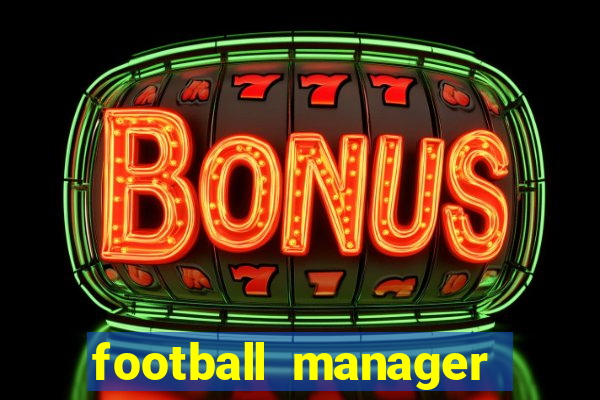 football manager 2019 fm scout