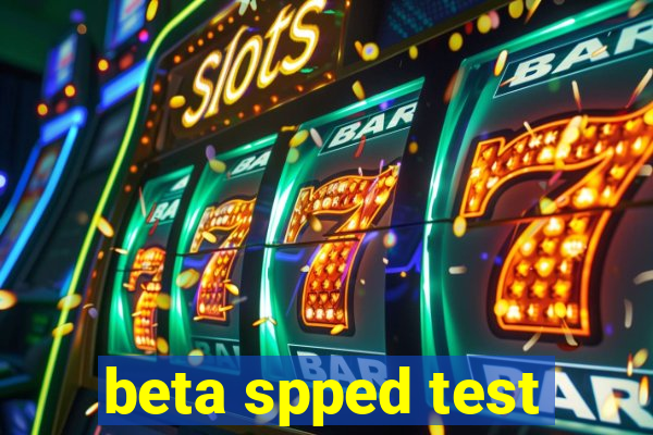 beta spped test