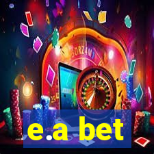 e.a bet