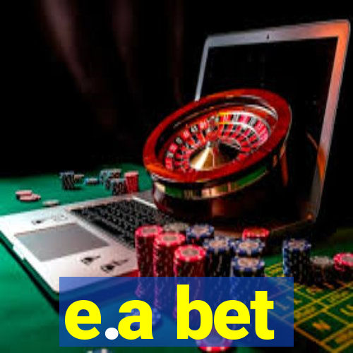 e.a bet