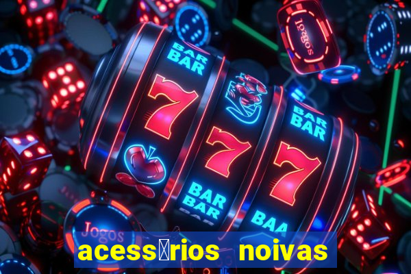 acess贸rios noivas porto alegre