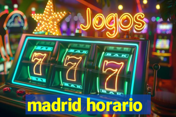 madrid horario