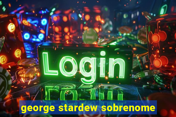 george stardew sobrenome