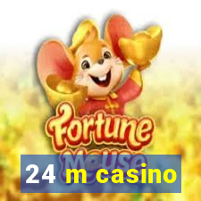 24 m casino