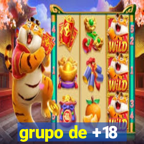 grupo de +18