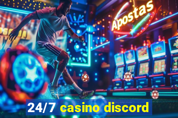 24/7 casino discord