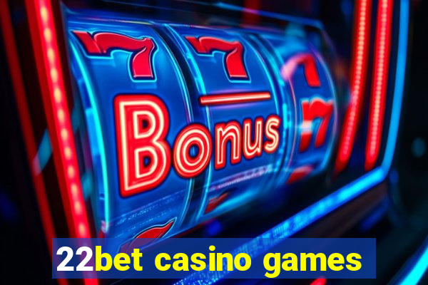 22bet casino games