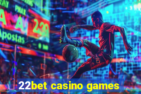 22bet casino games