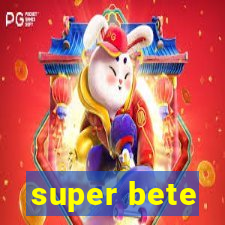 super bete