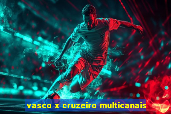 vasco x cruzeiro multicanais