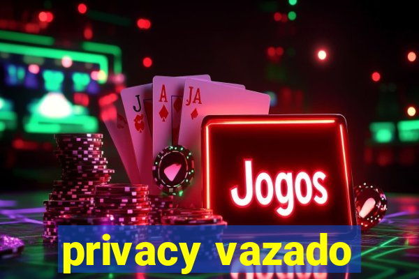 privacy vazado