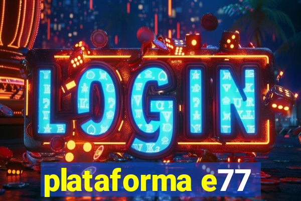 plataforma e77