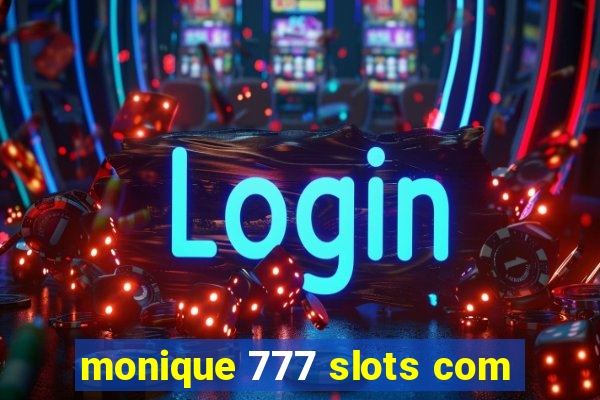 monique 777 slots com