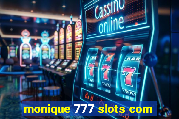 monique 777 slots com