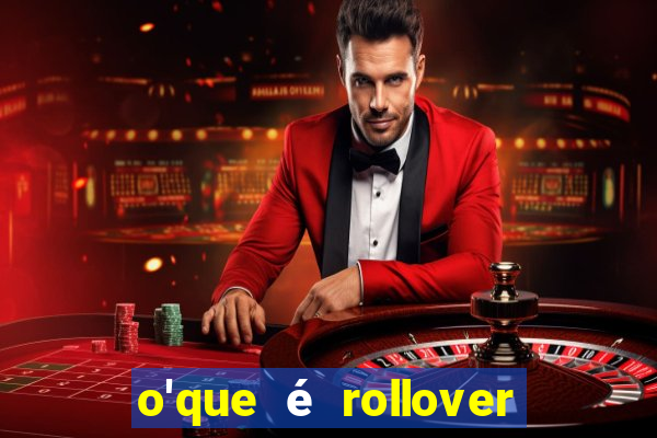 o'que é rollover no jogo