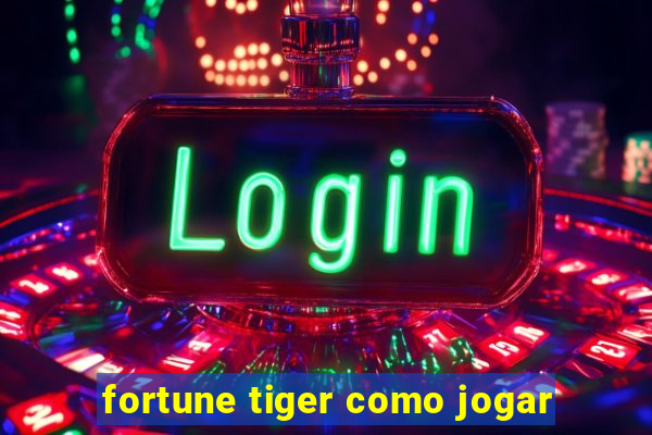 fortune tiger como jogar