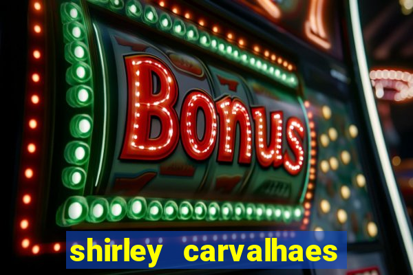 shirley carvalhaes porto seguro