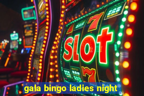 gala bingo ladies night