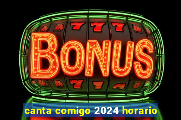 canta comigo 2024 horario