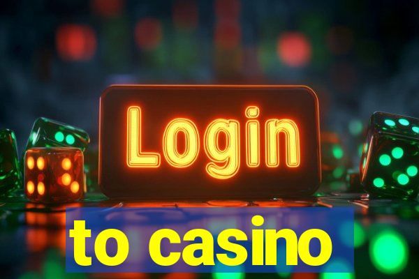 to casino