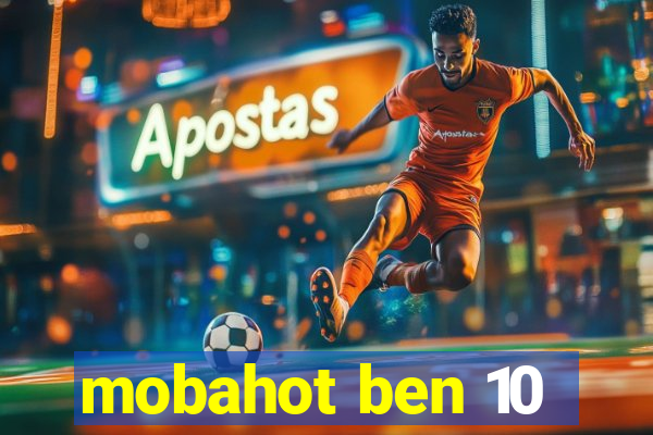 mobahot ben 10