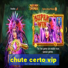 chute certo vip