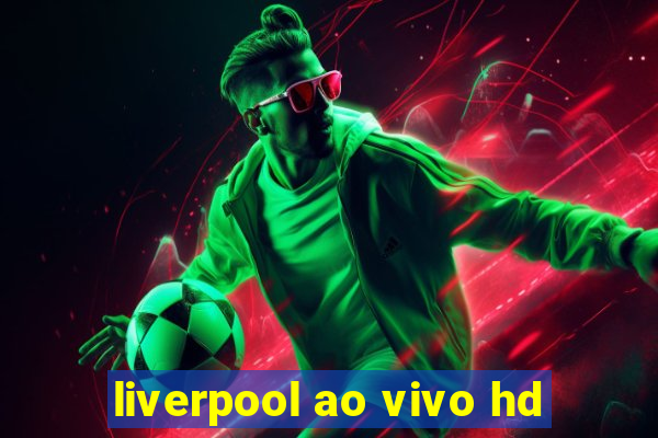 liverpool ao vivo hd